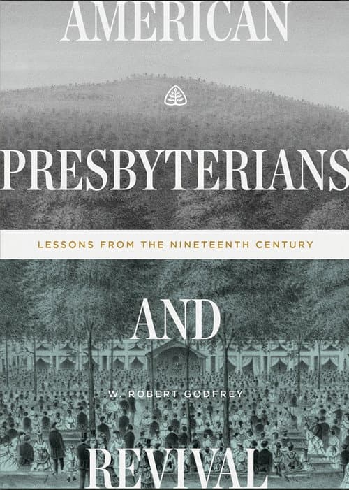 American Presbyterians and Revival: Lessons from the Nineteenth Century
