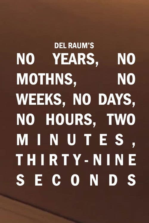 No Years, No Months, No Weeks, No Days, No Hours, Two Minutes, Thirty-nine Seconds
