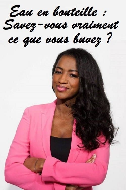 Eau en bouteille : Savez-vous vraiment ce que vous buvez ?