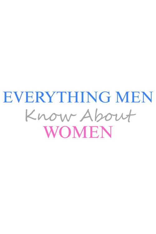 Everything Men Know About Women