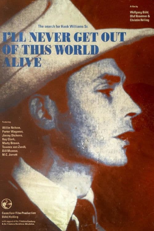 I'll Never Get Out of This World Alive - The Search for Hank Williams Sr.
