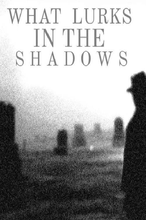 What Lurks In the Shadows