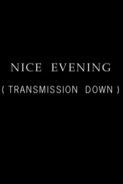 Nice Evening, Transmission Down
