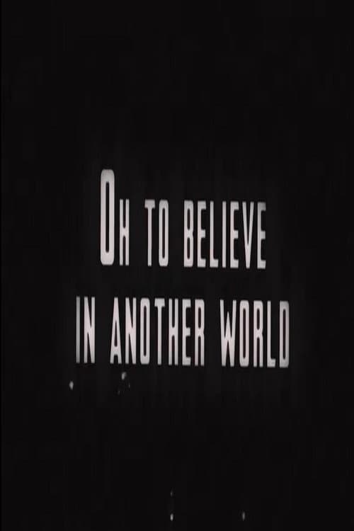 Oh to Believe in Another World