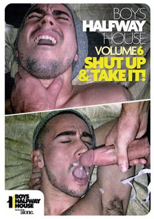 Boys Halfway House 6: Shut Up & Take It!