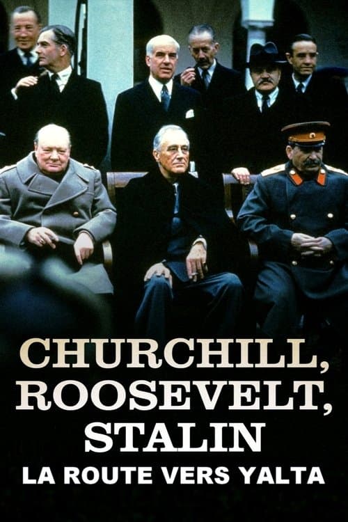 Churchill, Roosevelt & Staline : la route vers Yalta