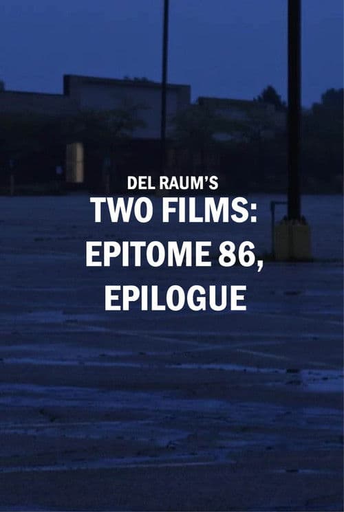 Two Films: epitome 86, epilogue