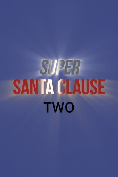 Super Santa Claus: Two (Working Title)
