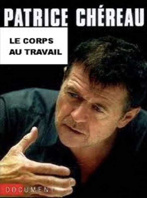 Patrice Chéreau, le corps au travail