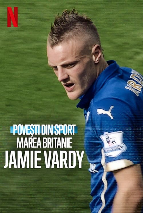 Povești din sport: Marea Britanie: Jamie Vardy