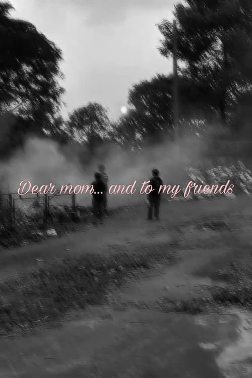 Dear mom... and to my friends