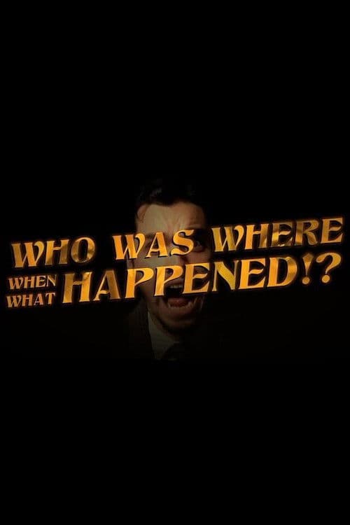 Who Was Where When What Happened!?