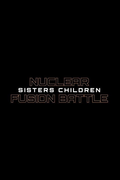 Nuclear Fusion Battle - Sisters Children