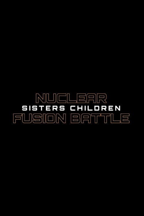 Nuclear Fusion Battle - Sisters Children