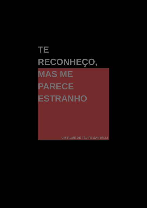 Te Reconheço, Mas Me Parece Estranho