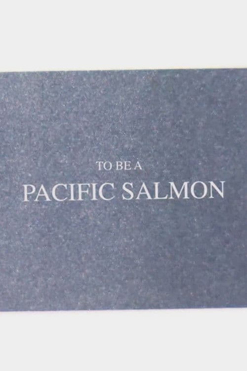 To Be A Pacific Salmon