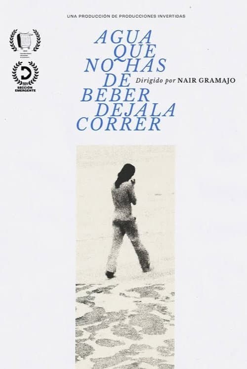 AGUA QUE NO HAS DE BEBER DEJALA CORRER