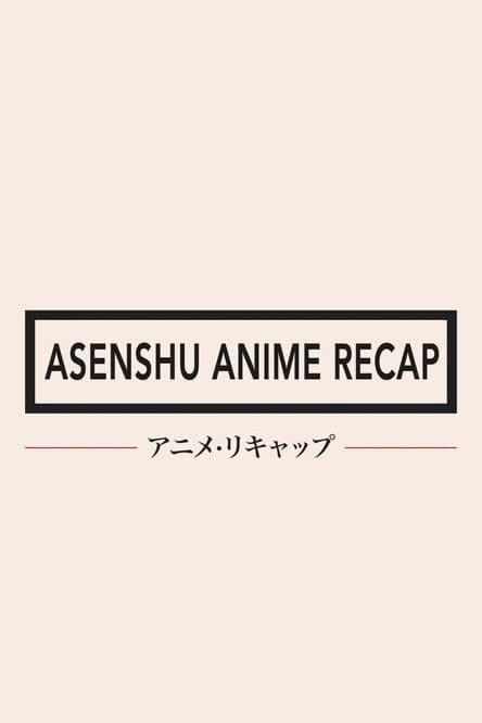 Asenshu Anime Recap
