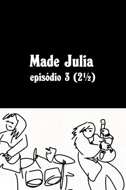 MADE JÚLIA Episódio 3 (2½)