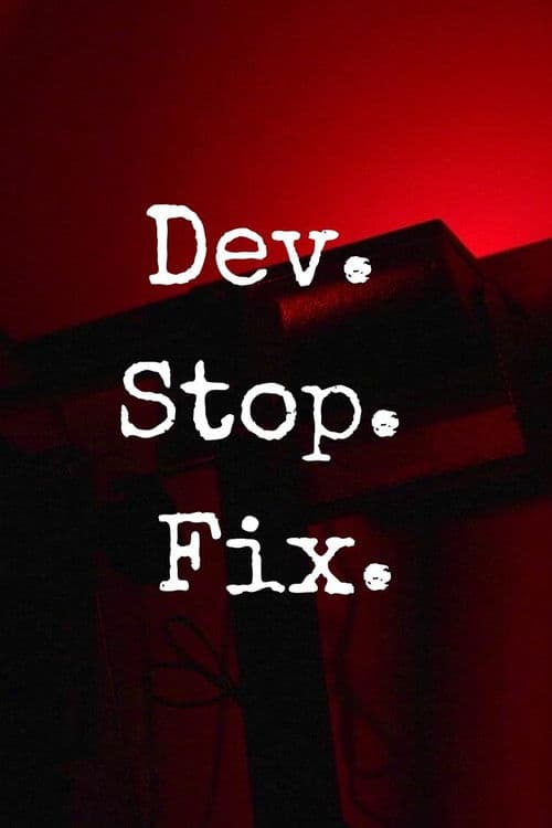 Dev. Stop. Fix.