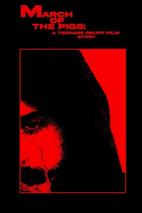 MARCH OF THE PIGS: A Teenage Snuff Film Story