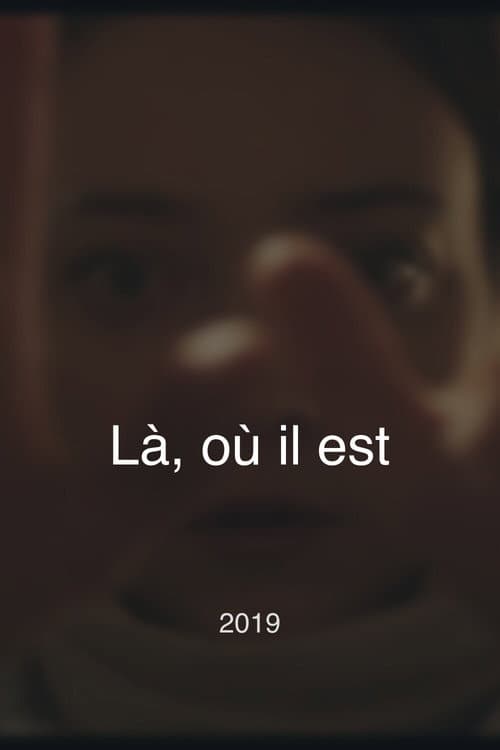 Là, où il est