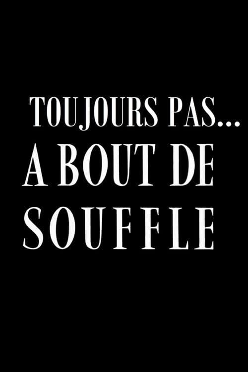Toujours pas ... A bout de souffle