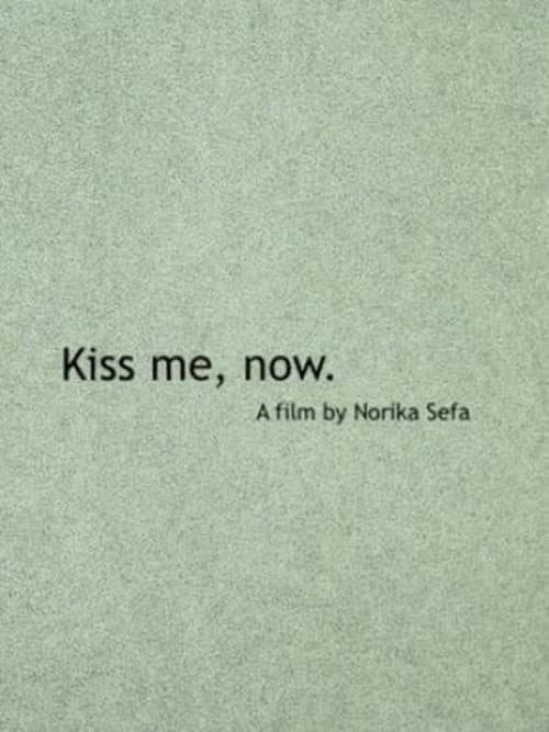 Kiss Me, Now.