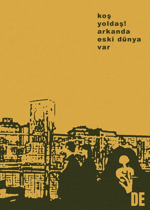 Koş Yoldaş! Arkanda Eski Dünya Var