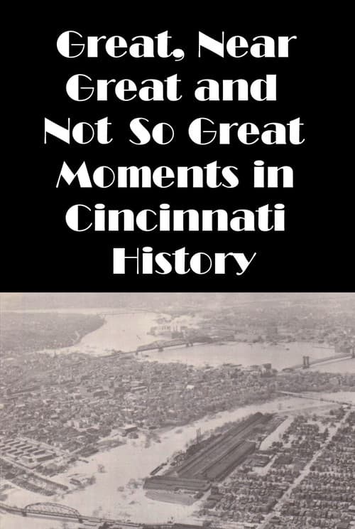 Cincinnati: Great, Near Great and Not So Great Moments in Cincinnati History