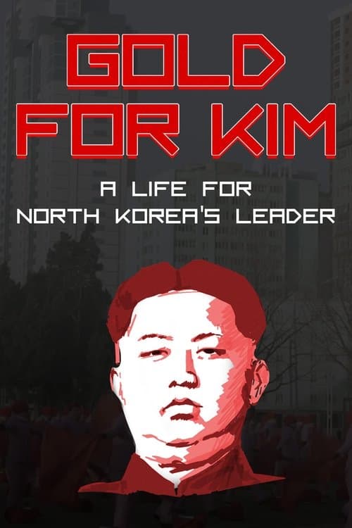 Gold for Kim: A Life for North Korea's Leader