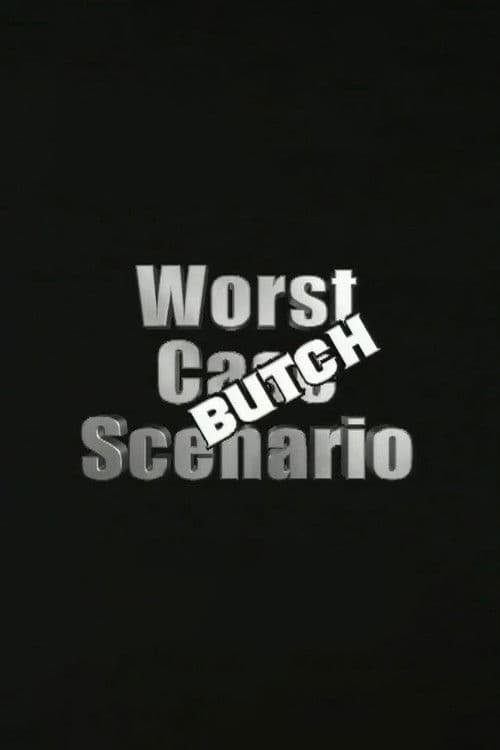 Worst Case Scenario: Butch Edition