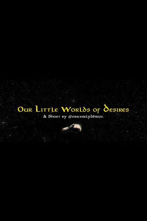 Our Little Worlds of Desires