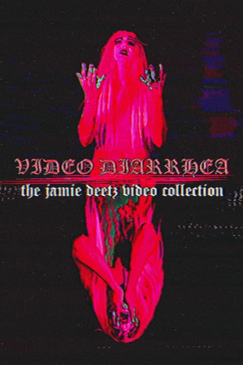 VIDEO DIARRHEA: The Jamie Deetz Video Collection