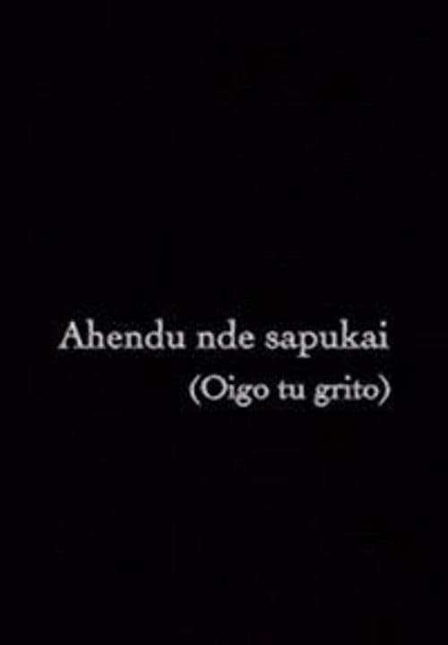 Ahendu nde sapukai (Oigo tu grito)