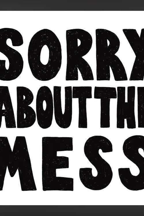 Sorry About The Mess