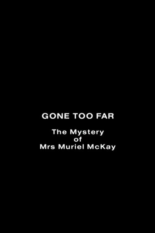 Gone Too Far: The Mystery of Mrs. Muriel McKay