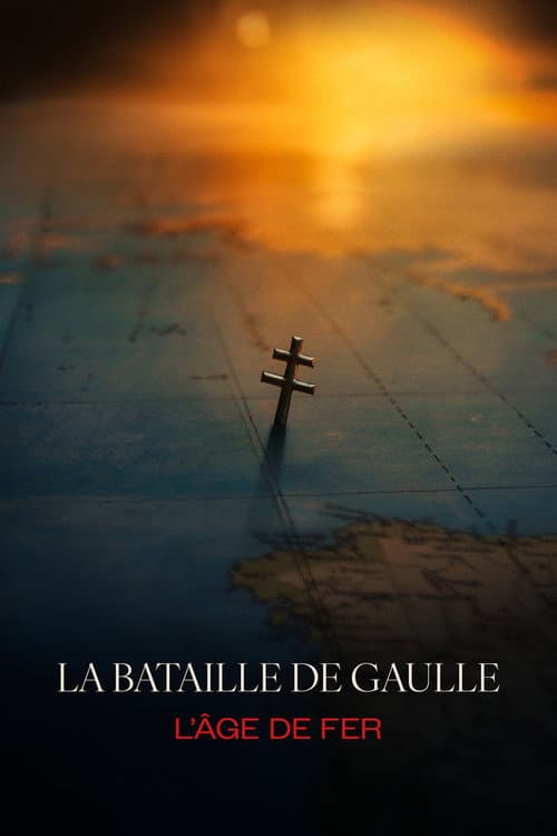 La Bataille de Gaulle: L’âge de fer