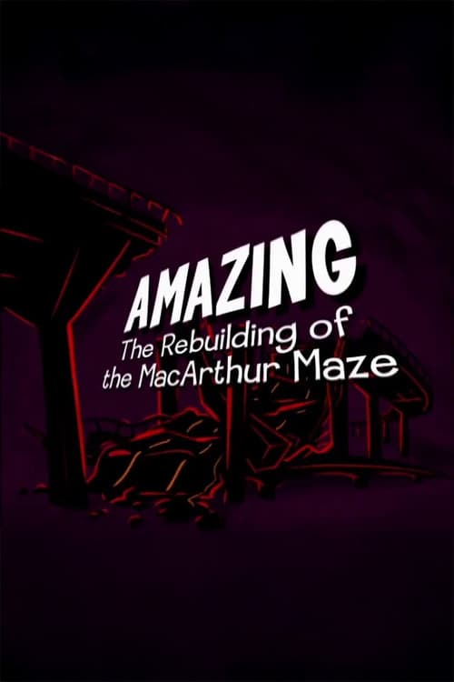 Amazing: The Rebuilding of the MacArthur Maze